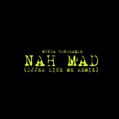 MUNGA HONORABLE - NAH MAD (DJJER LIKE ME REMIX)