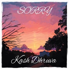 Kash Dhruva- Sorry