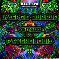 Lysergic Bubble vs Psycholouis