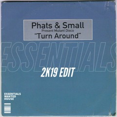 Phats & Small - Turn Around [Essentials 2K19 Edit]