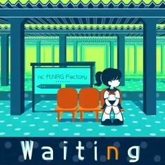 Waiting / nc ft.NRG Factory