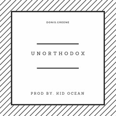 Donis.Greene - Unorthodox(Prod By. Kid Ocean)