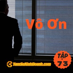 Tập 73: Sự Vô Ơn