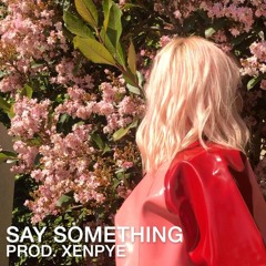 Say Something Prod. By Xenpye <3