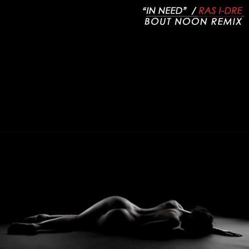 Ras I-Dre "In Need" (Bout Noon Freestyle/Remix)