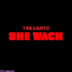 YRS LIMITZ - SHE WACK! (prod. mingo)