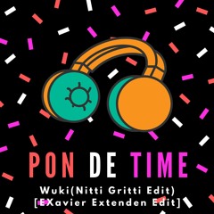 Wuki - Pon De Time (Nitti Gritti Edit) [EXavier Extended Edit]