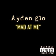 AYDEN GLO - Mad At Me