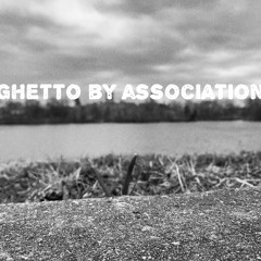 Ghetto By Association by StevieZ