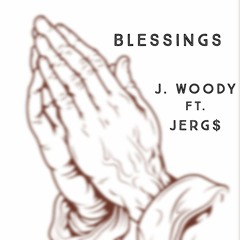 BLESSINGS- J Woody X Jerg$
