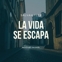 Salvah Flex - La Vida Se Escapa (Prod. By KANTINAH RECORDS)