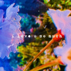 i love u so much