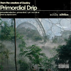 PRIMORDIAL DRIP PROD. BY ALPACA |OM|