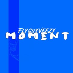 FlyGuyVeezy - Moment (Prod. By Ereqfuhheva)