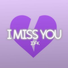 IDFK x OMFG - I Miss You