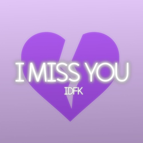 IDFK x OMFG - I Miss You