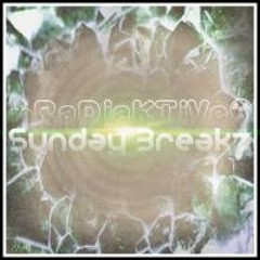 ☣RaDiaKTiVe☢ - Sunday Breakz