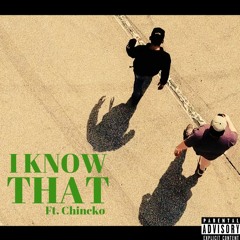 I Know That Ft. Chincko