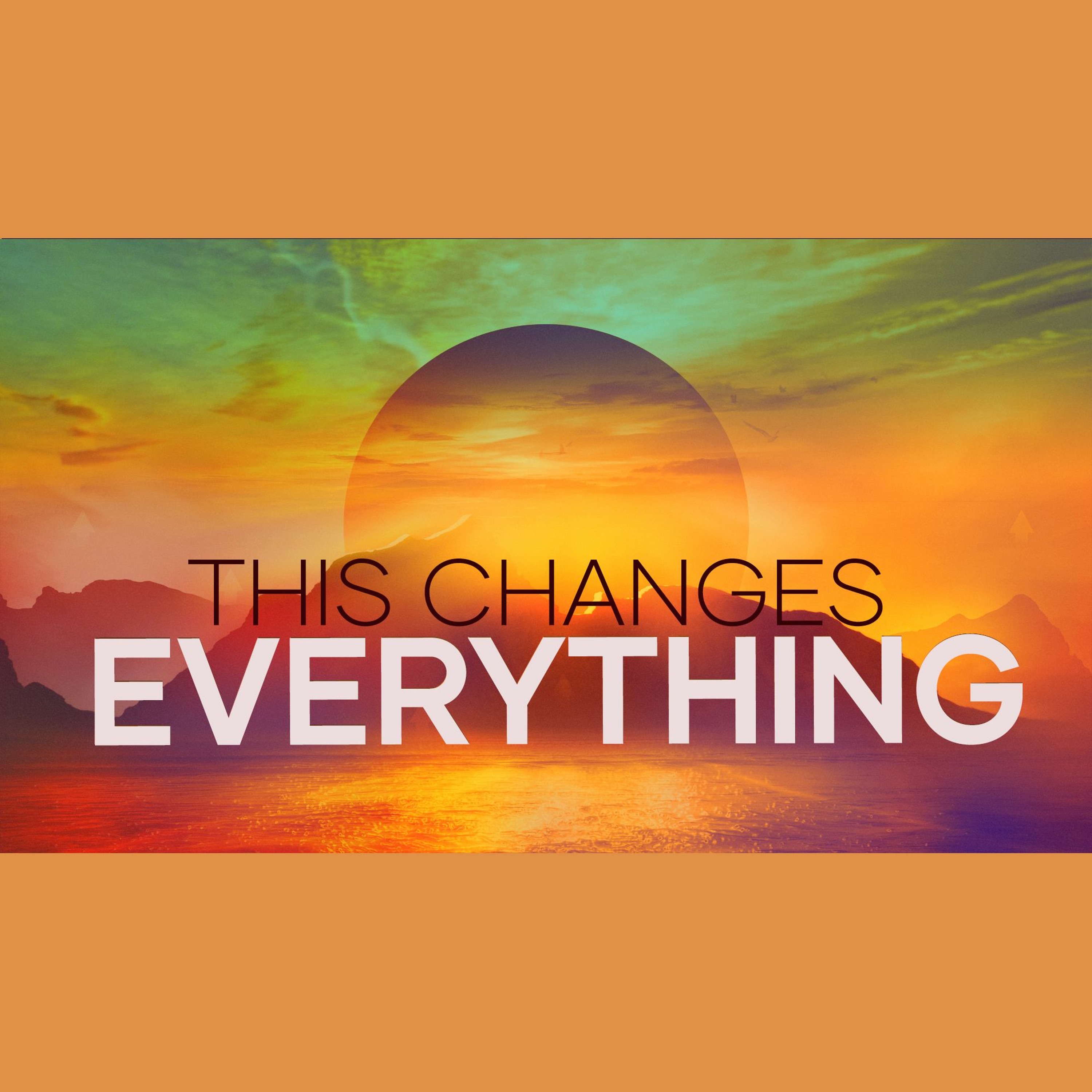 This Changes Everything! 4.21.19 episode artwork