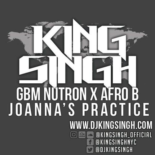 GBM Nutron X Afro B - Joanna's Practice [KING SINGH REFIX]