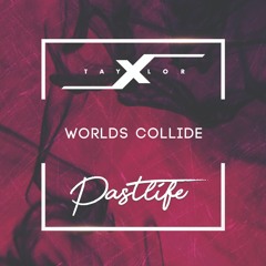 TaylorX & Pastlife - Worlds Collide (Radio Edit)