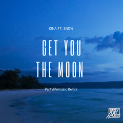 Get You The Moon (Partylifemusic Remix)