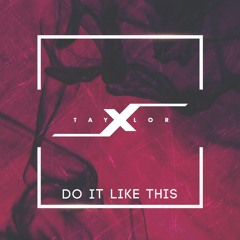 TaylorX - Do It Like This