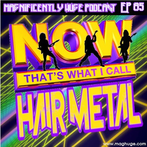 Stream episode Episode 85 Now That's What I Call Hair Metal! by