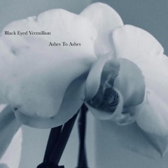 Black Eyed Vermillion - Ashes to Ashes