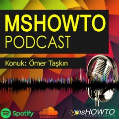 MSHOWTO Bilişim Sohbetleri - 1 Konuk: Ömer Taşkın