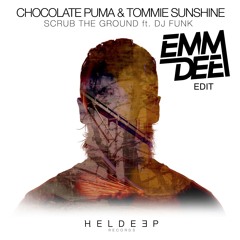 Chocolate Puma & Tommie Sunshine - Scrub The Ground feat. DJ Funk (EMM DEE Quick Edit) FREE D/L