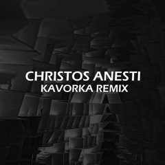 Christos Anesti (Kavorka Remix)