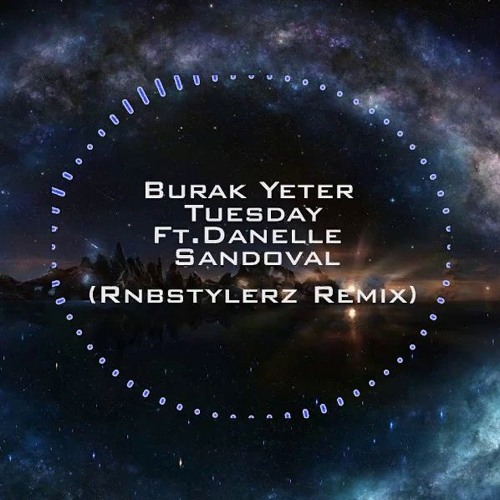 Stream Burak Yeter - Tuesday Ft.Danelle Sandoval (Rnbstylerz Remix) by CL |  Listen online for free on SoundCloud