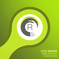 Little Warrior - Where Did You Go (Limelght Remix)