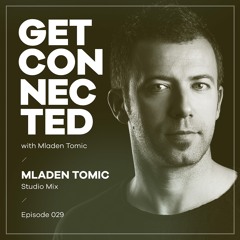Get Connected With Mladen Tomic - 029 - Studio Mix