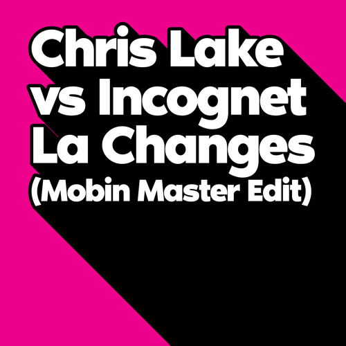 Chris Lake vs Incognet - La Changes (Mobin Master edit) *Free D/L*
