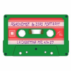 La Cassettina #07: Agronomist & Zero Portrait