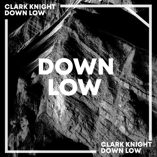 Clark Knight - Down Low