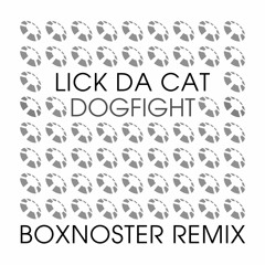 LICK DA CAT - Dogfight (Boxnoster Remix)