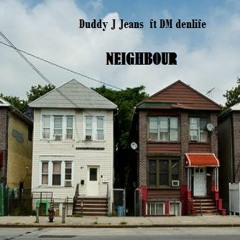 Neighbour - Duddy J Jeans Ft DM denlife
