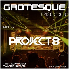 Project 8 Grotesque 368 Guest Mix
