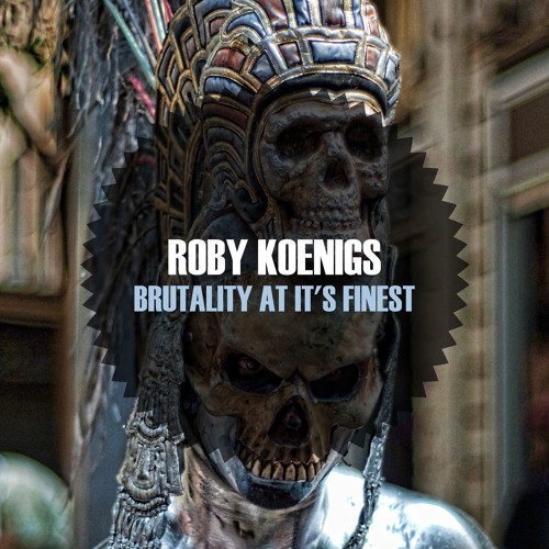 Roby Koenigs - Brutality At It's Finest
