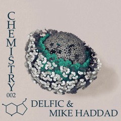 Chemistry 002 (Delfic & Mike Haddad) [April 2019]