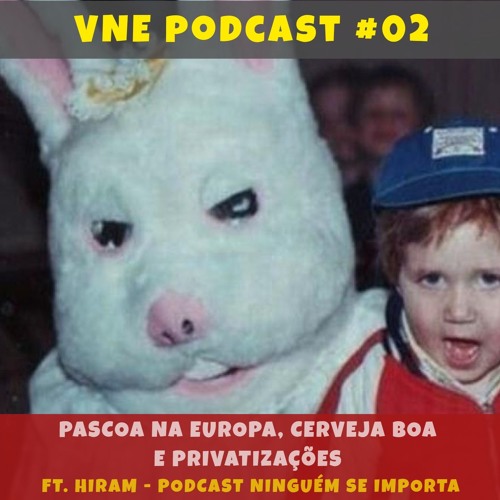 Páscoa na Europa, Cerveja boa e Privatizações - ft. Hiram, do podcast Ninguém se importa