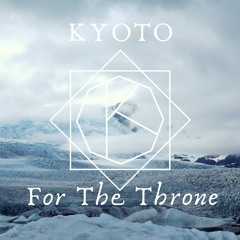 Kyoto - For The Throne (GoT PsyStep Edit) FREE DOWNLOAD