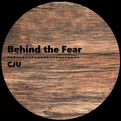 CJU - Behind the Fear