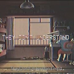 TheyDon'tUnderstand (Prod.Broke Boi)