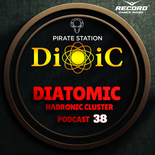 Diatomic - Hadronic Cluster Podcast #038 [Pirate Station online]