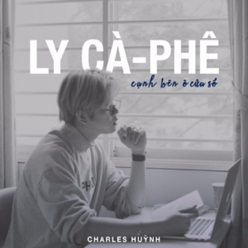 Ly Cà Phê Cạnh Bên Ô Cửa Sổ - Charles Huỳnh