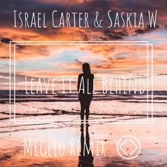 Israel Carter, Saskia.W - Leave It All Behind (Meglio Remix)